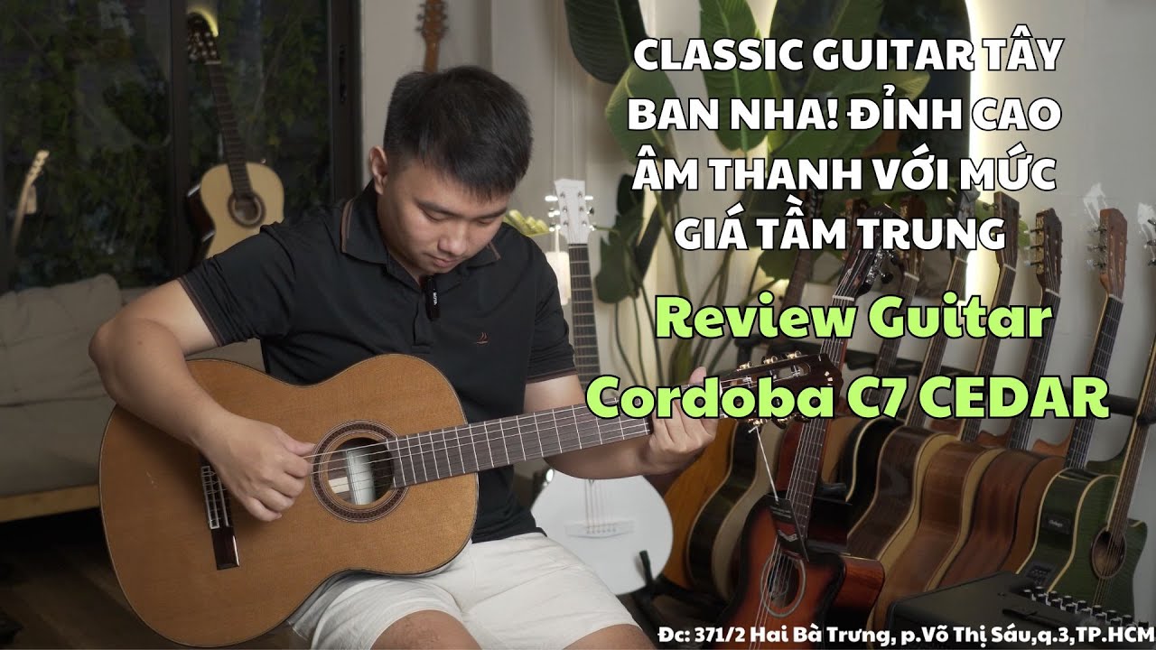 REVIEW GUITAR CLASSIC CORDOBA C7. SIÊU PHẨM TÂY BAN NHA VỚI CHẤT ÂM NỘI LỰC, DÀY VÀ SIÊU VANG