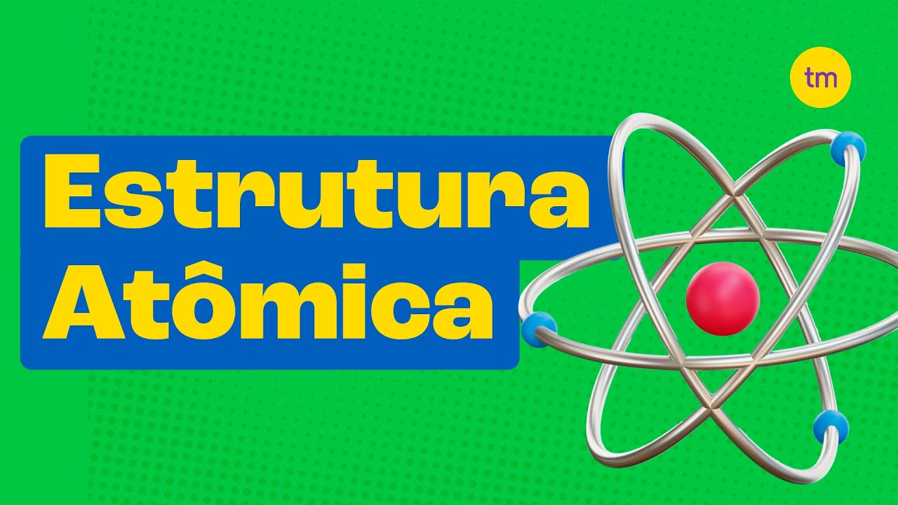 ESTRUTURA AT&Ocirc;MICA | Como &eacute; Formado o &Aacute;tomo?