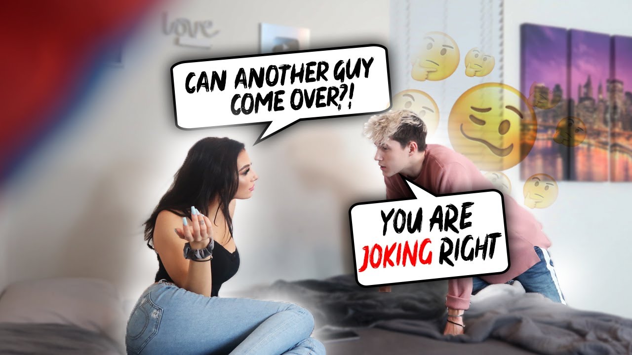 Asking My Boyfriend If Another Guy Can Come Over...