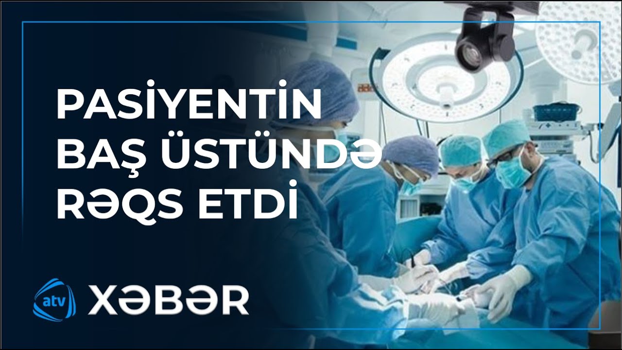 Plastik cərrah Elnur Mehrəlinin asistenti əməliyyat zamanı belə rəqs edir