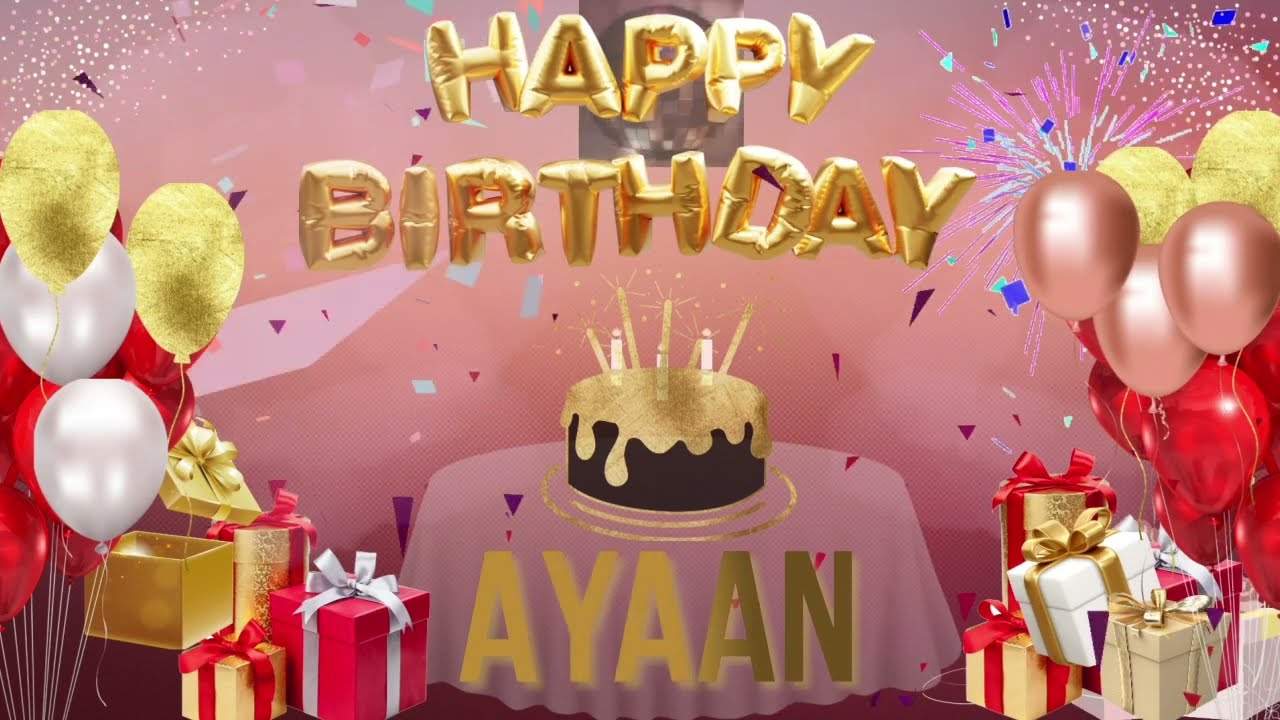 AYAAN - Happy Birthday Ayaan - जन्मदिन मुबारक हो अयान
