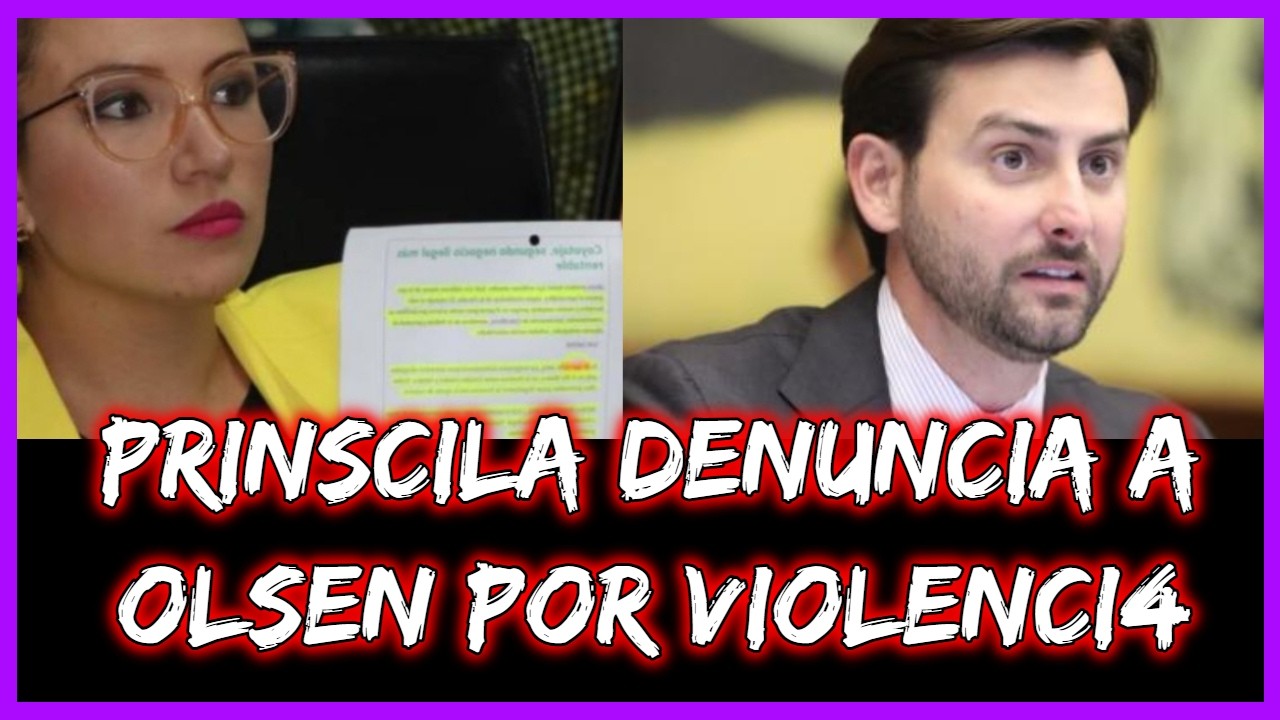 Prinscila denuncia a Olsen por Violenci4