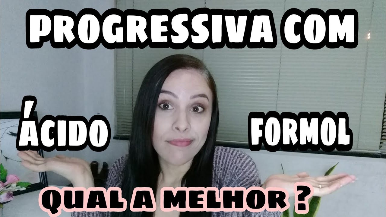 progressiva com formol ou com ácido , qual a melhor ?
