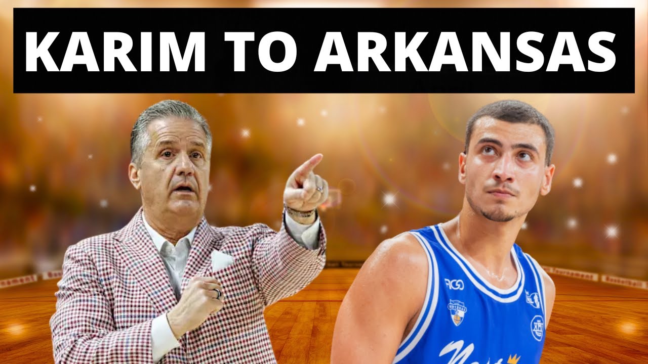 ARKANSAS BASKETBALL LANDS INTERNATIONAL PROSPECT KARIM RTAIL | Nate Ament And Arkansas Update