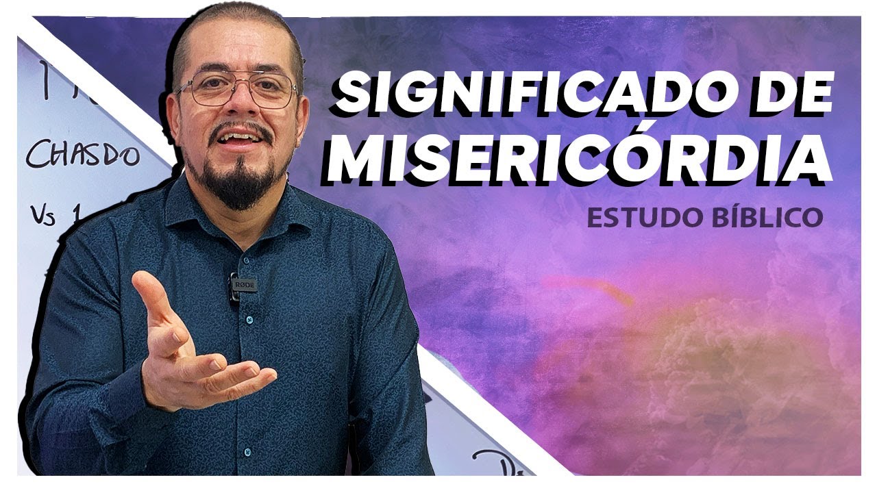 Significado de Misericórdia - Estudo Bíblico e Teológico