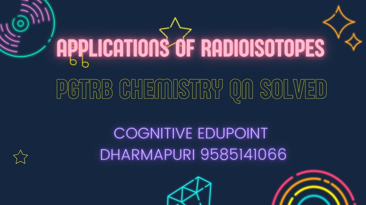 Applications of Radioisotopes | Nuclear Chemistry | PGTRB Qn solved | Cognitive Edupoint