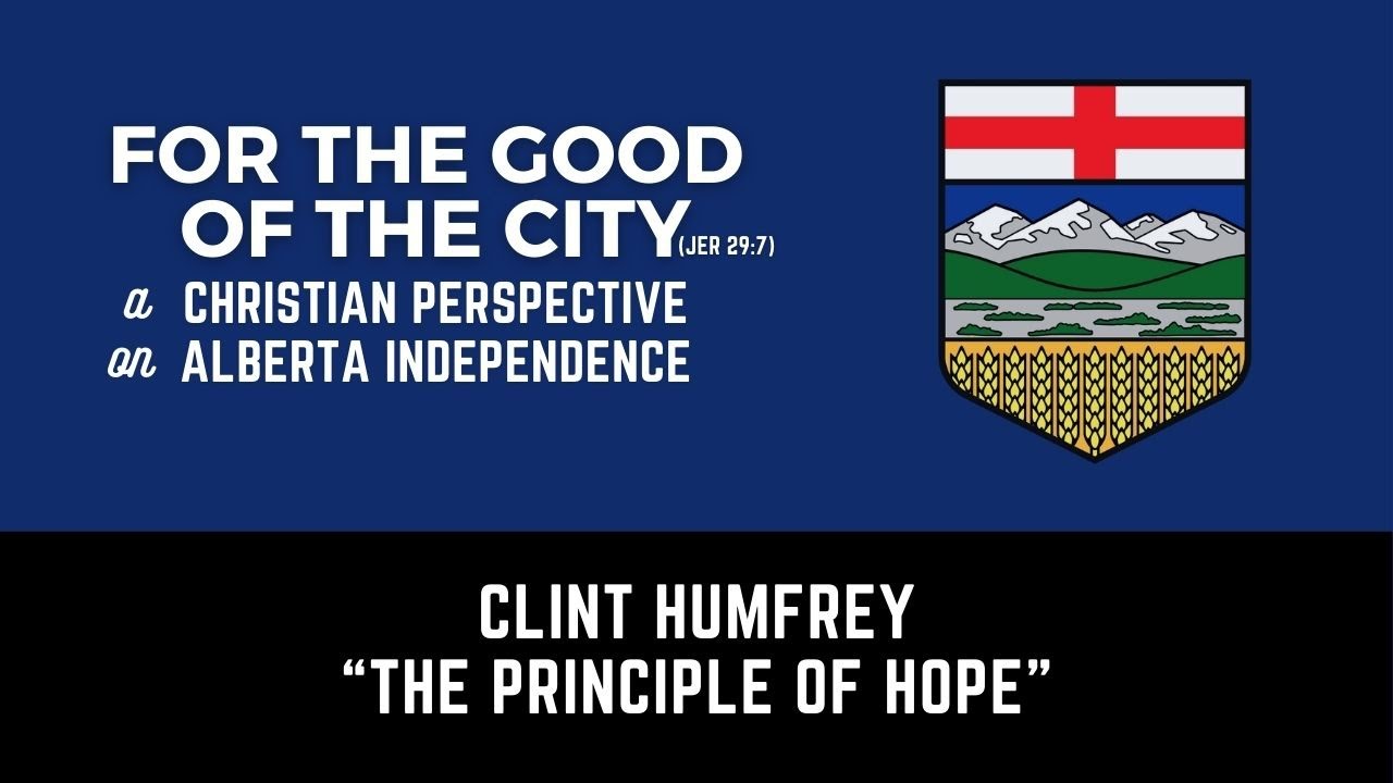 For the Good of the City: A Christian Perspective on Alberta Independence | Clint Humfrey