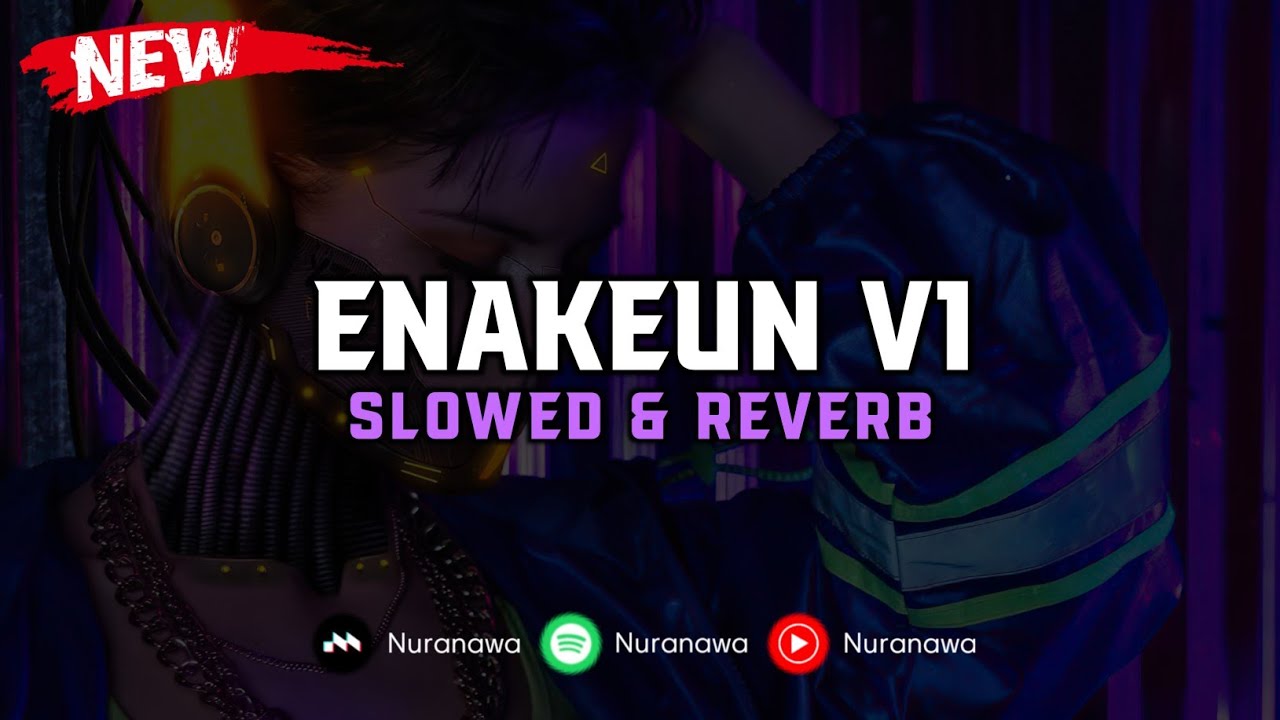 DJ Enakeun V1 ( Slowed & Reverb ) 🎧