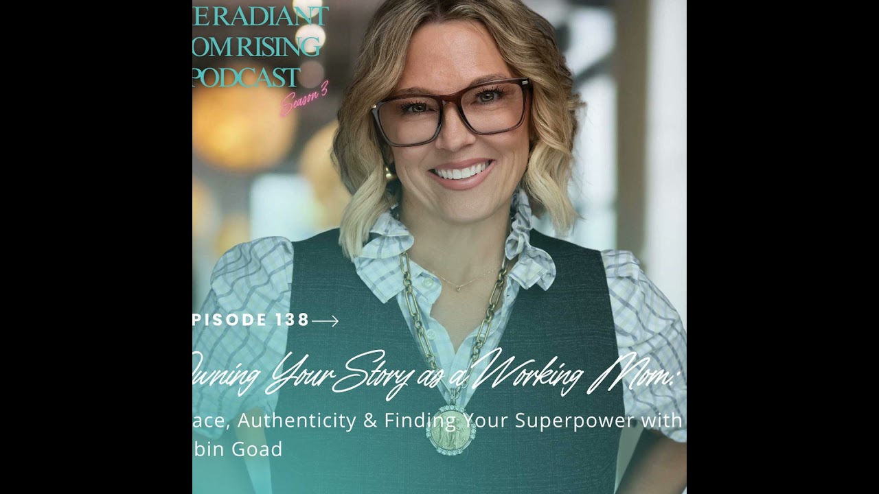 Owning Your Story as a Working Mom: Grace, Authenticity & Finding Your Superpower with Robin Goad