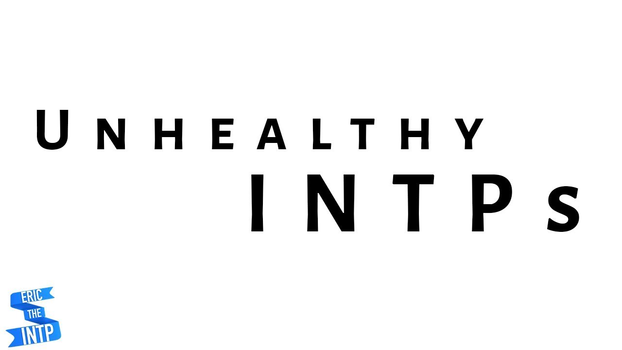 Unhealthy INTPs