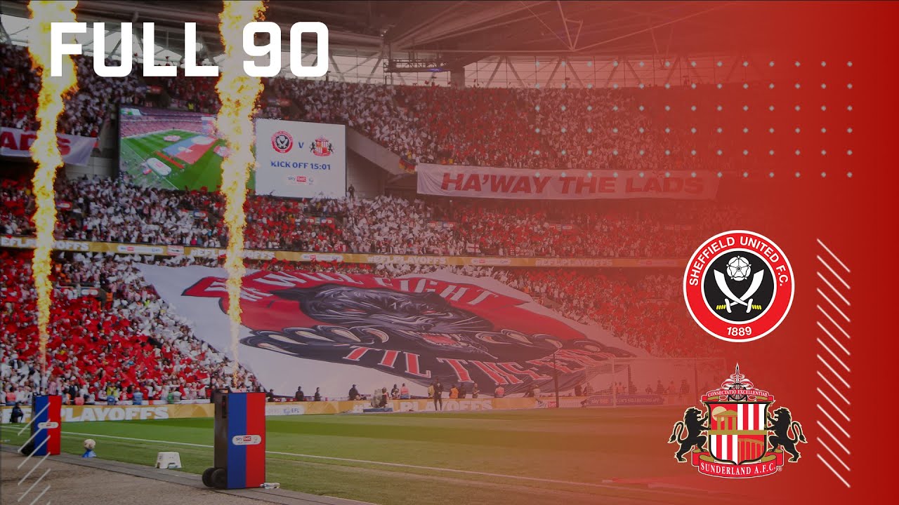 Full 90 |  Sheffield United v Sunderland AFC