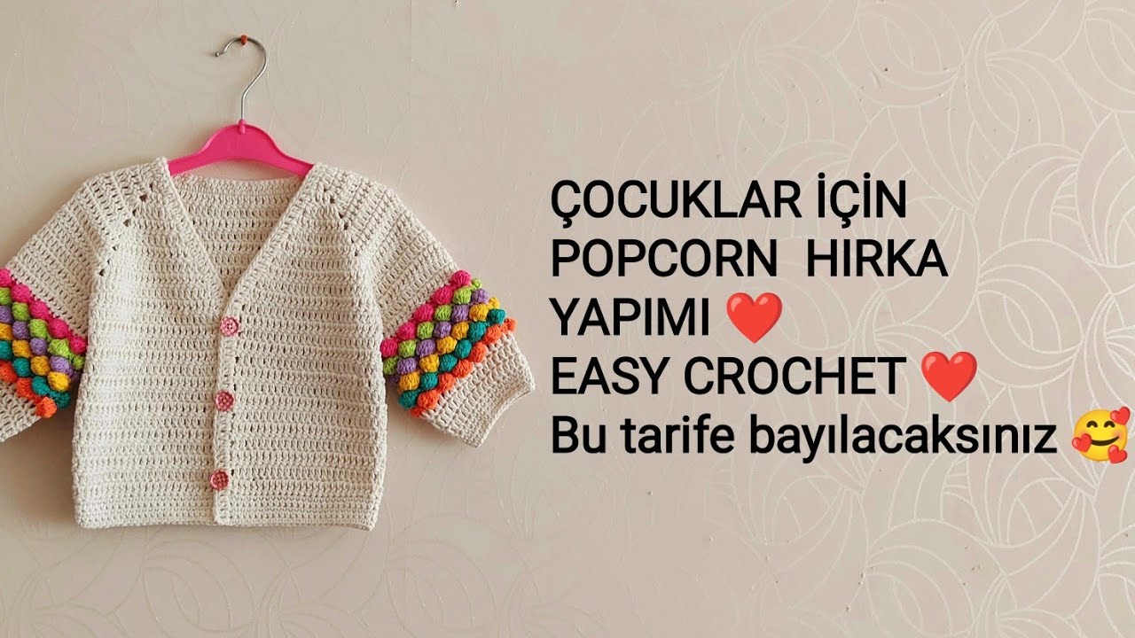 EASY CROCHET ✅ÇOCUKLAR İÇİN POPCORN HIRKA YAPIMI ✅ KOLAY HIRKA YAPIMI ✅