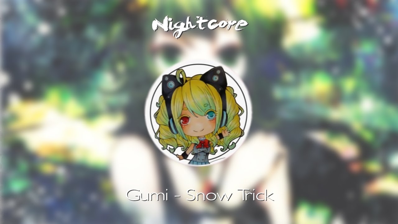 ★「Nightcore」Gumi - Snow Trick