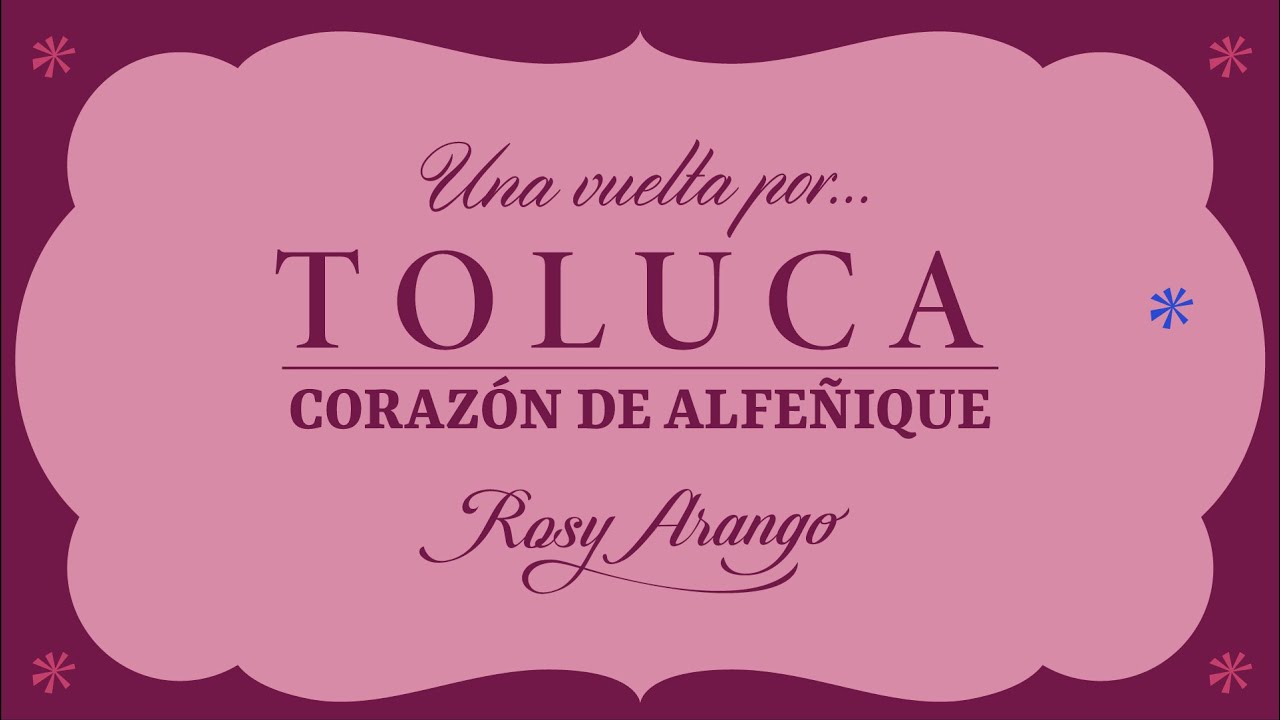 ROSY ARANGO / Una vuelta por Toluca- Corazón de alfeñique #RosyArango #Toluca #Alfeñique