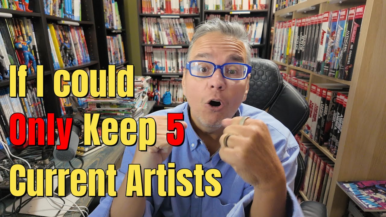 If I Could Only Keep 5 Current Comic Artists(This Was HARD)