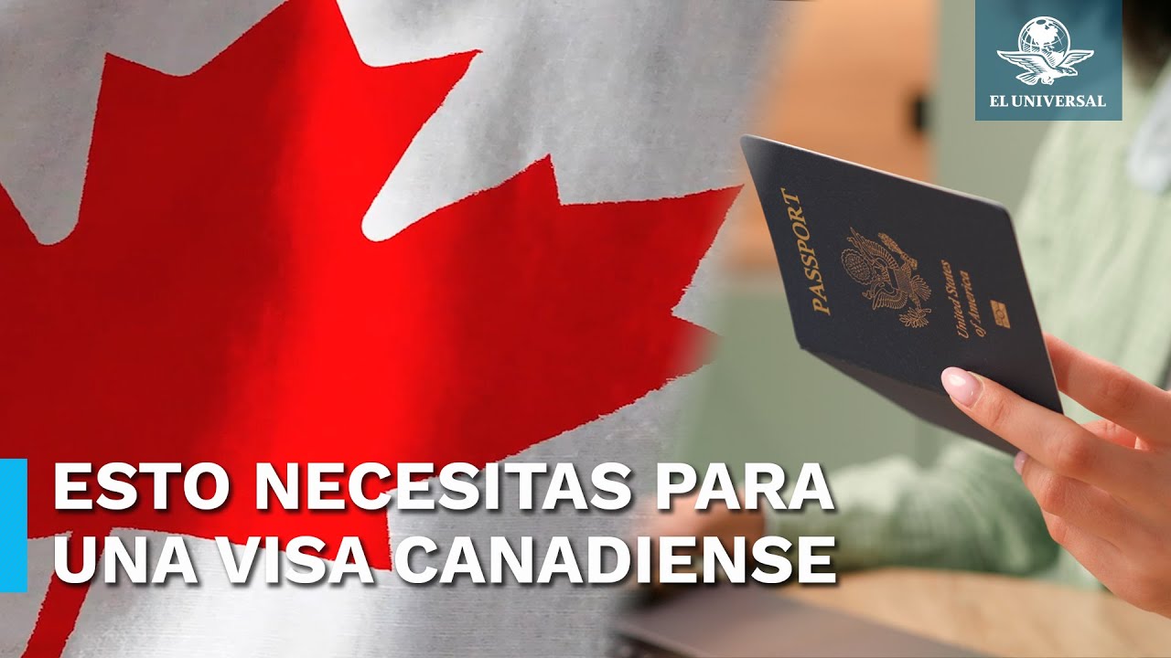 Estos son los requisitos para tramitar una visa canadiense