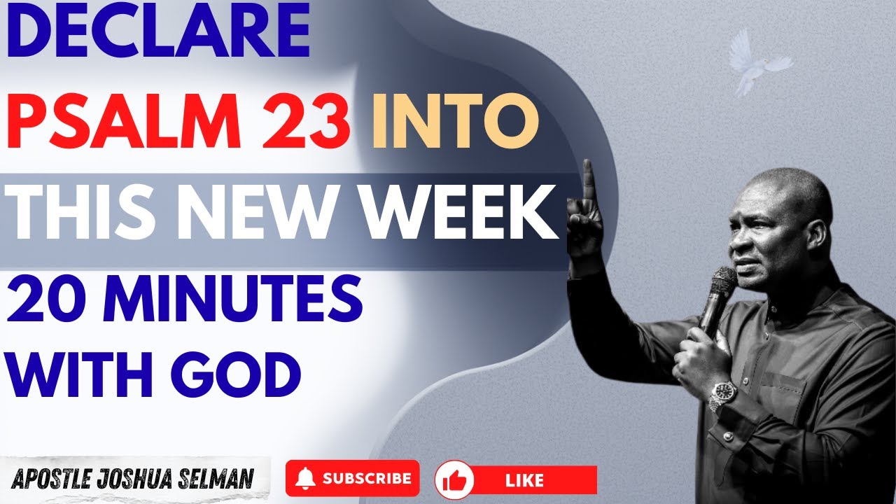 DECLARE PSALM 23 INTO THIS NEW WEEK AND WATCH DOORS OPEN | APOSTLE JOSHUA SELMAN