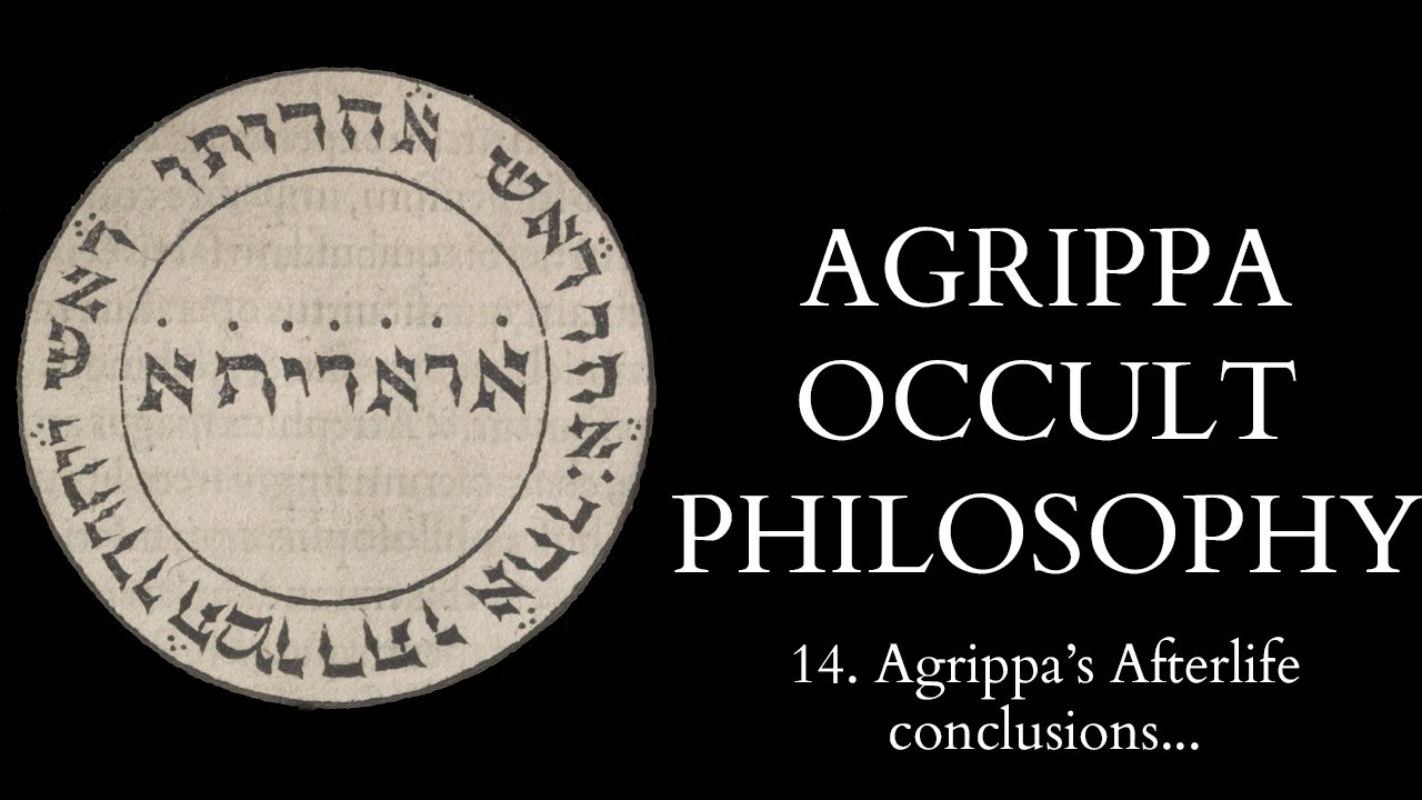 The Occult Philosophy of Cornelius Agrippa - 14 of 14 - Agrippa's Afterlife - Conclusions...
