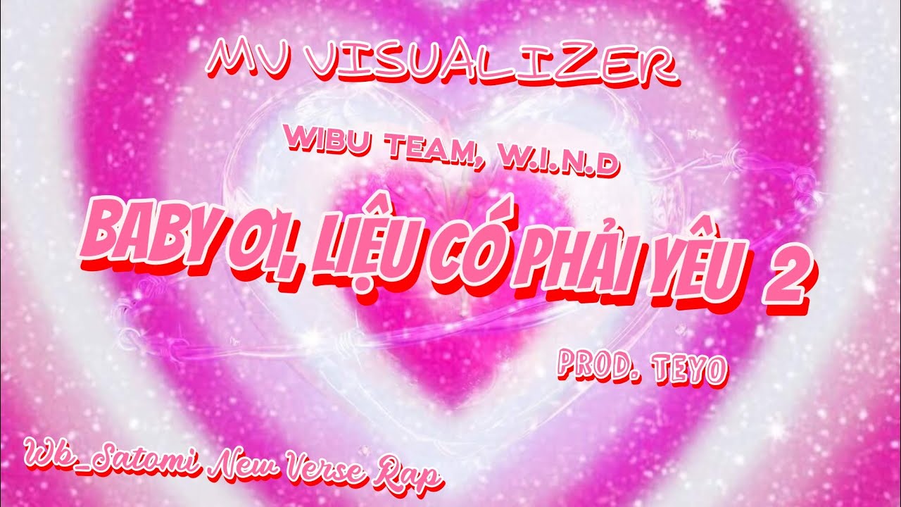 BABY ƠI, LIỆU CÓ PHẢI YÊU 2 - Wibuteam, W.I.N.D - (Prod. TeyO) - (ft. Wb_Satomi Open Verse ) - (MV)