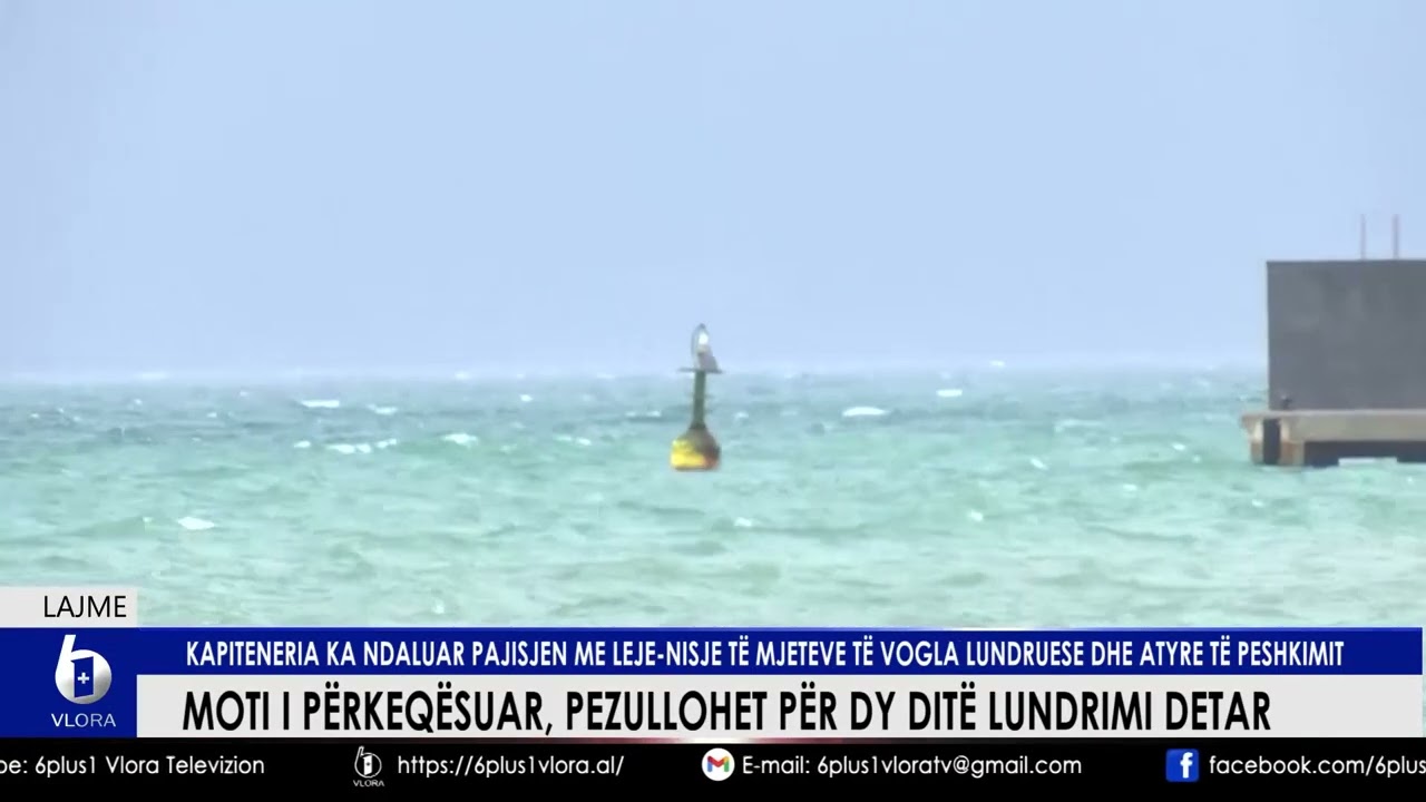 Pezullohet lundrimi detar. Kapiteneria ka ndaluar pajisjen me leje-nisje të mjeteve të vogla
