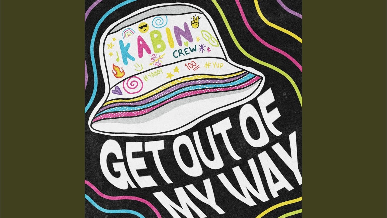 GET OUT OF MY WAY