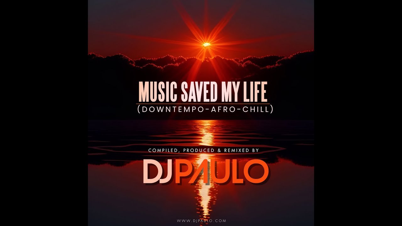 DJ PAULO-MUSIC SAVED MY LIFE (Downtempo-Afro-Chill) Nov 2024