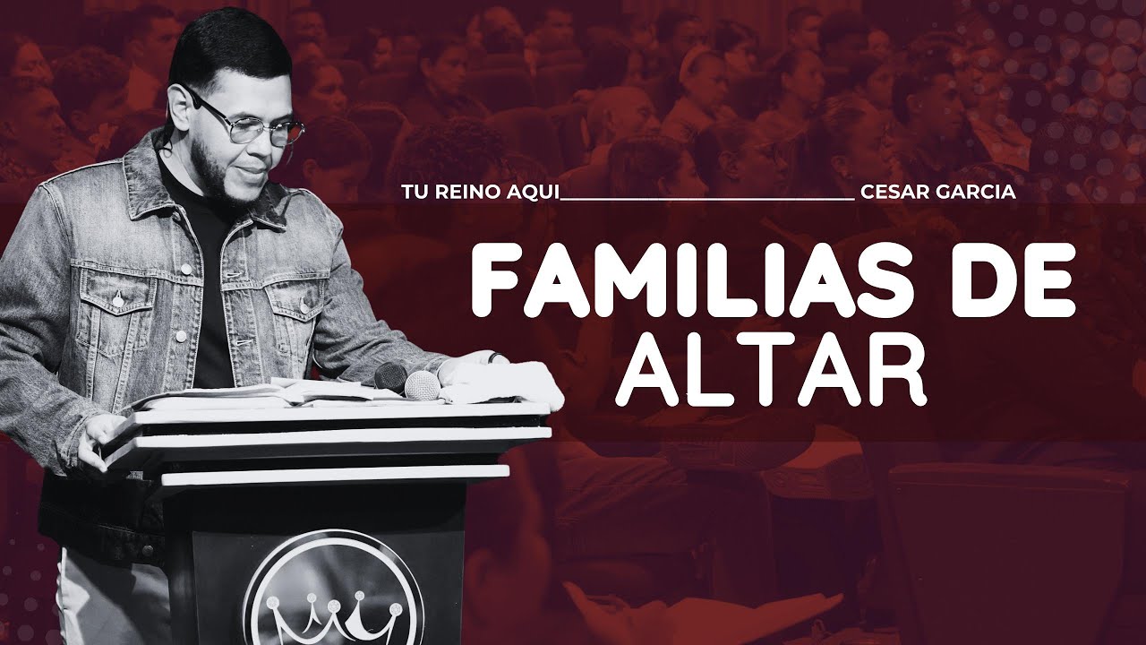 Familias De Altar - Pastor Cesar Garcia | Predica Completa
