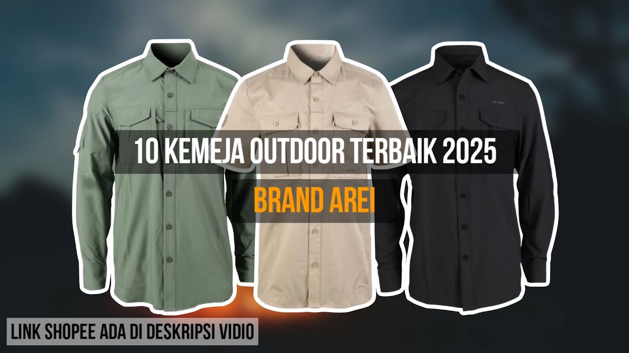 10 REKOMENDASI KEMEJA OUTDOOR AREI TERBAIK 2025