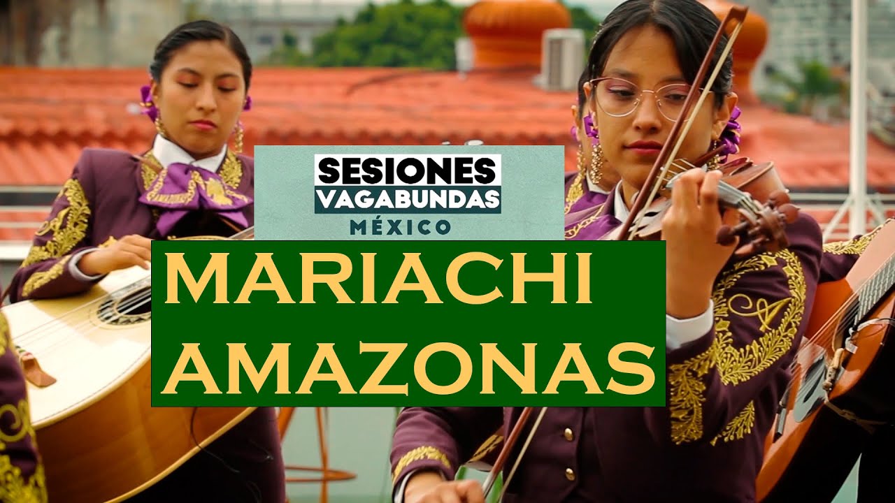 01 SESIONES VAGABUNDAS (MÉXICO) MARIACHI AMAZONAS