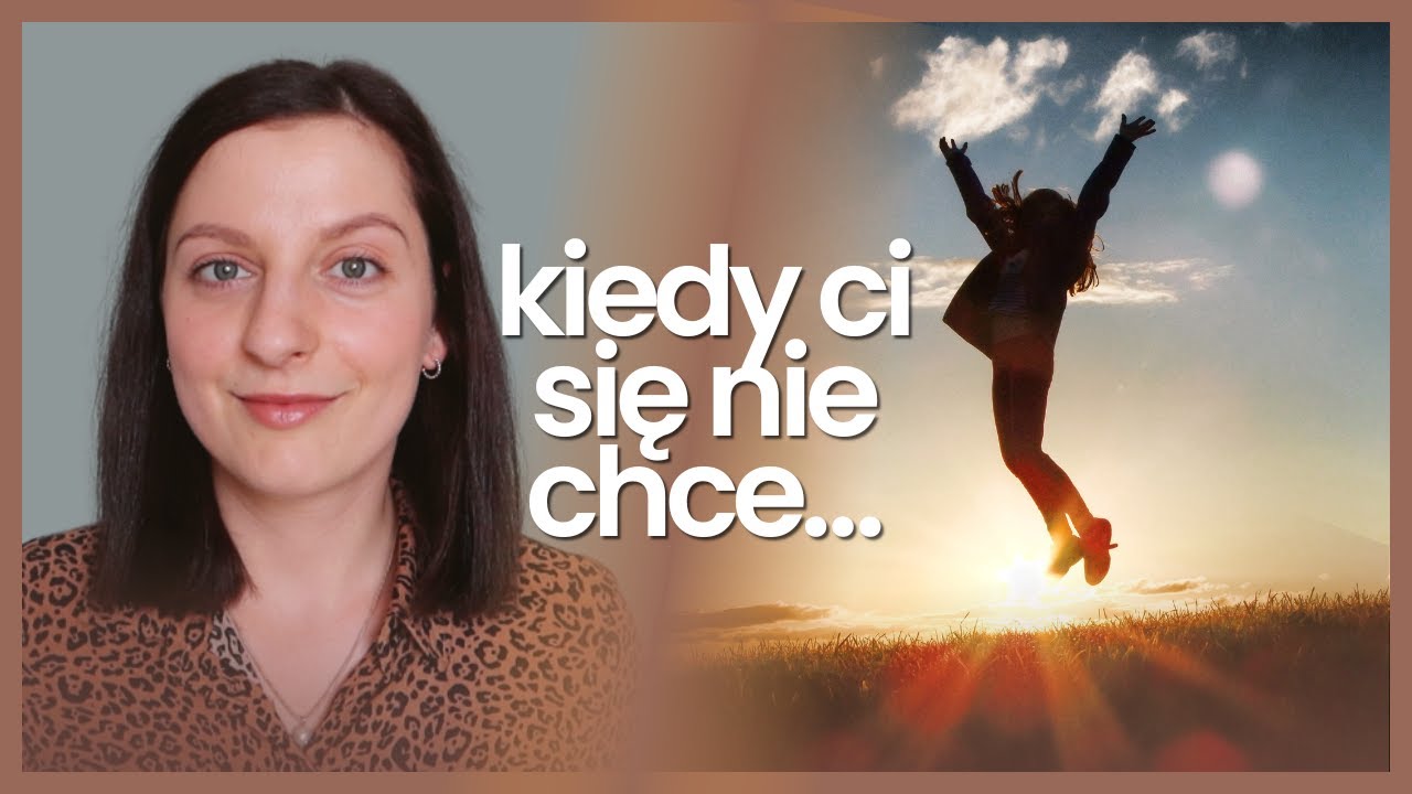 JAK SIĘ ZMOTYWOWAĆ DO DZIAŁANIA KIEDY CI SIĘ NIE CHCE