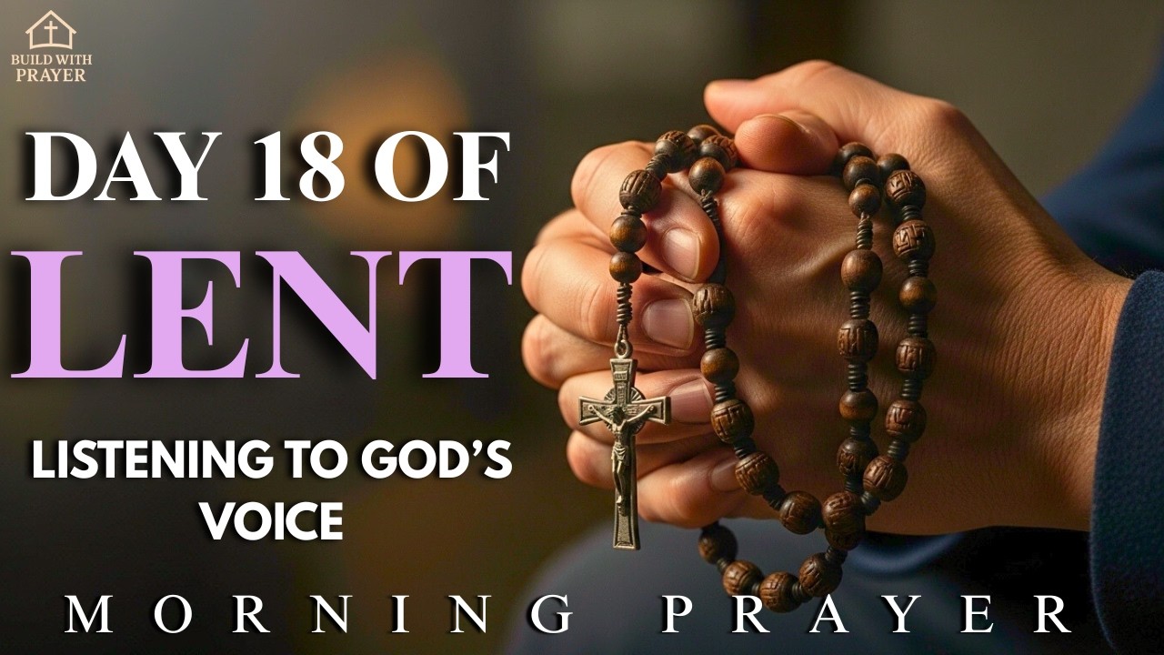 Day 18 Of Lent | Listen to God's Voice Before You Start Your Day | A Powerful Morning Prayer