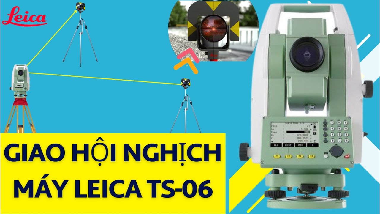 CÁCH GIAO HỘI NGHỊCH TRÊN MÁY TOÀN ĐẠC ĐIỆN TỬ LEICA TS06