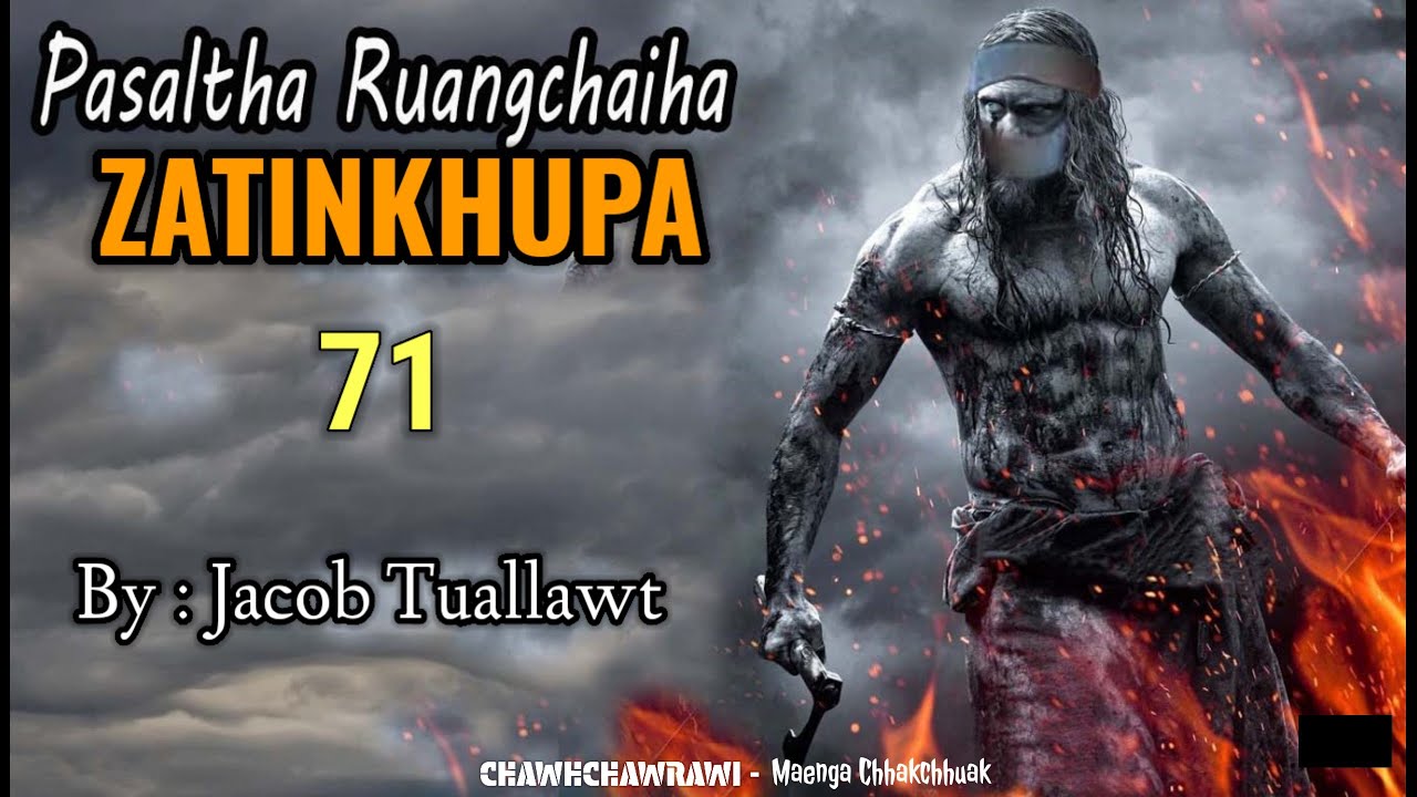 PASALTHA ZATINKHUPA (Ruangchaiha) - 71 || By : Jacob Tuallawt