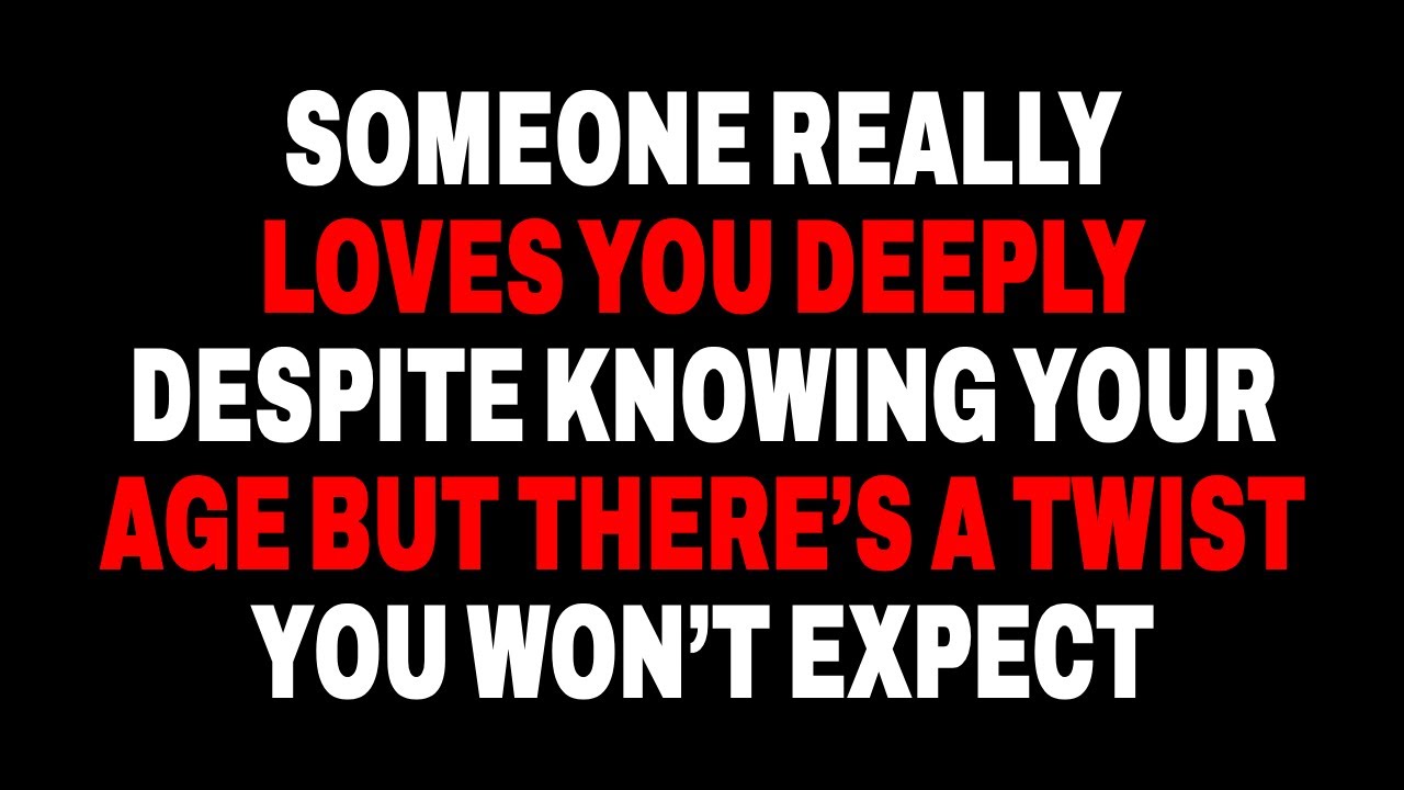 SOMEONE TRULY LOVES YOU DEEPLY, EVEN KNOWING YOUR AGE — BUT THERE’S A SURPRISING TWIST…