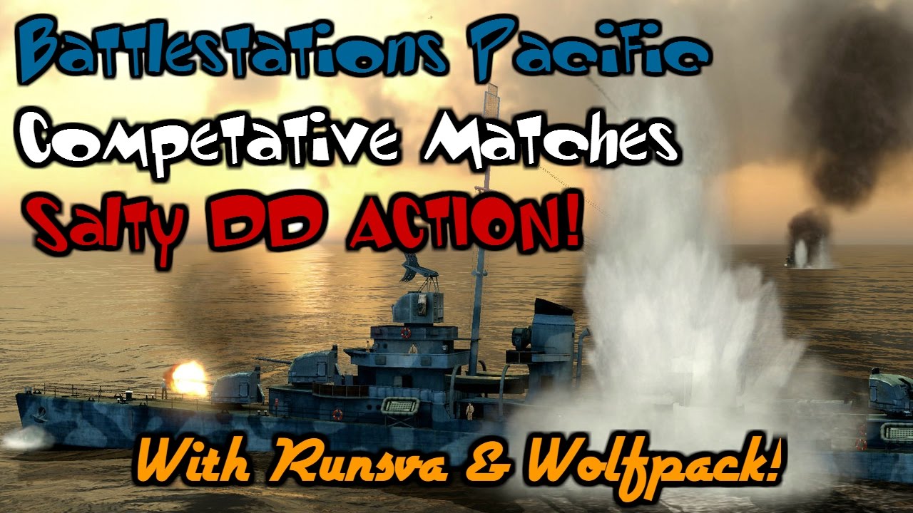 Battlestations Pacific Competitive Matches: SALTY Destroyer Action! - w/ Runsva and Wolfpack