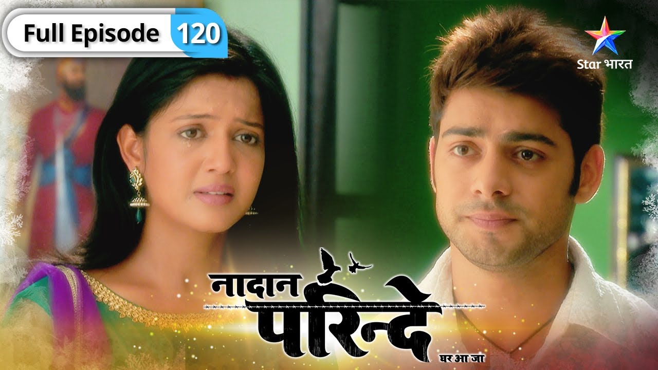 Nadaan Parinde | Kya Sameer ka pyaar accept karegi Meher? | FULL EPISODE-120 | नादान परिंदे