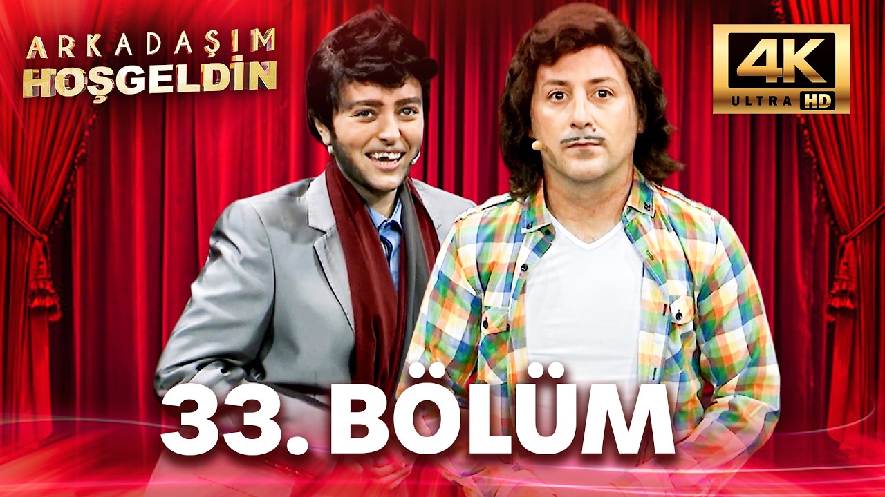 Arkadaşım Hoşgeldin 33. Bölüm | 4K Ultra HD