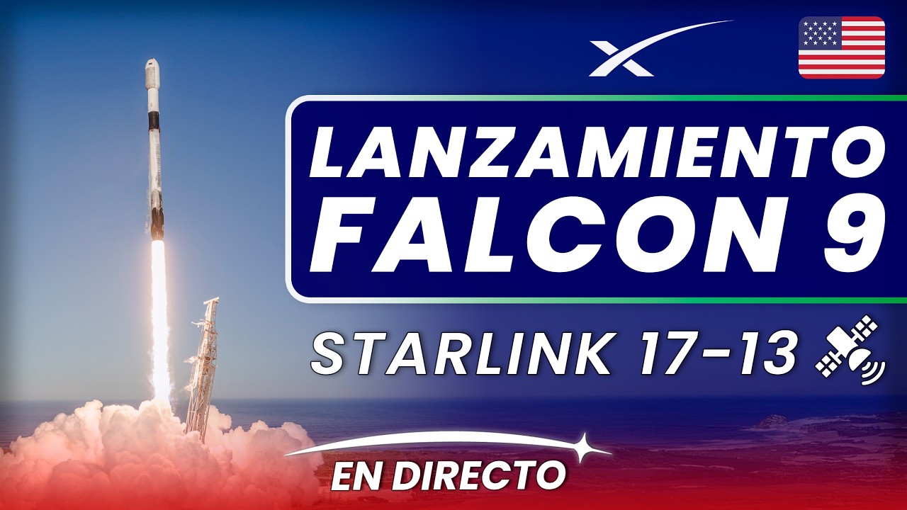 🔴 EN DIRECTO: SpaceX lanza la misión Starlink 17-13 en un cohete Falcon 9