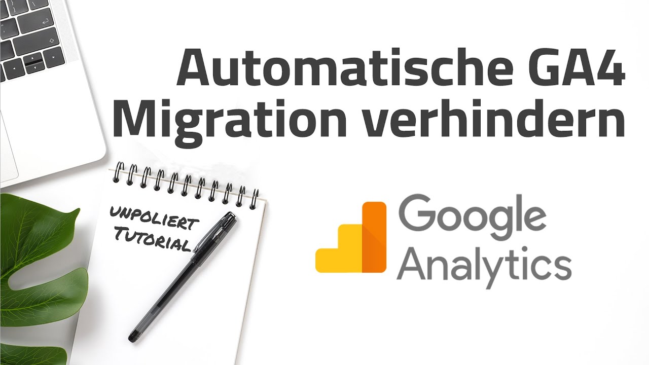 Google Analytics: automatische GA4 Migration verhindern