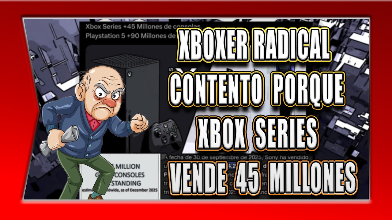 XBOXER RADICAL CONTENTO PORQUE XBOX SERIES VENDE 45 MILLONES