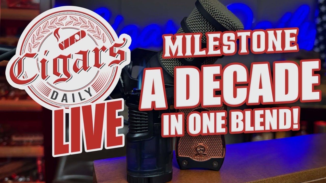 Cigars Daily LIVE 419: Ten Years in the Making - This Is Milestone