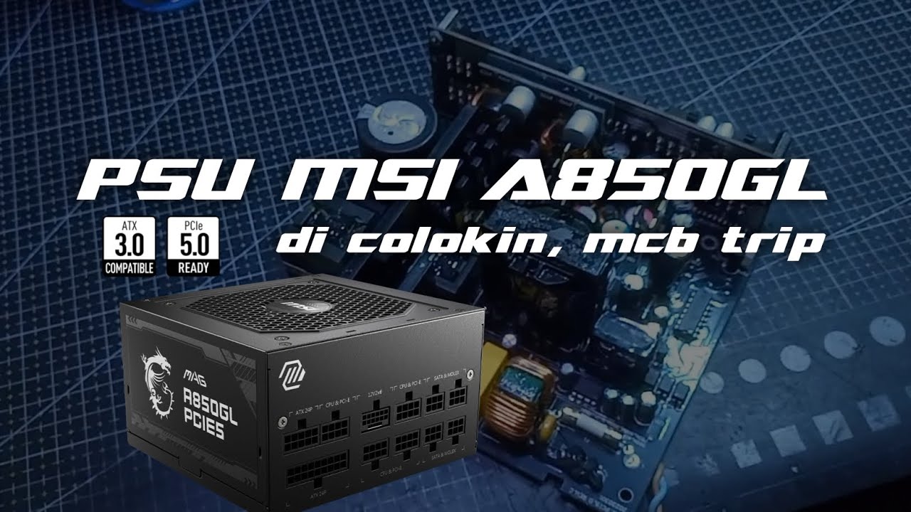 PSU Gaming MSI 850GL Rusak? Begini Cara Servisnya!