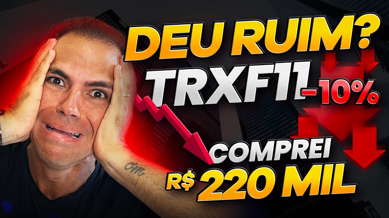 TRXF11 DEU RUIM? COMPREI R$ 220.000 COM O FUNDO CAINDO