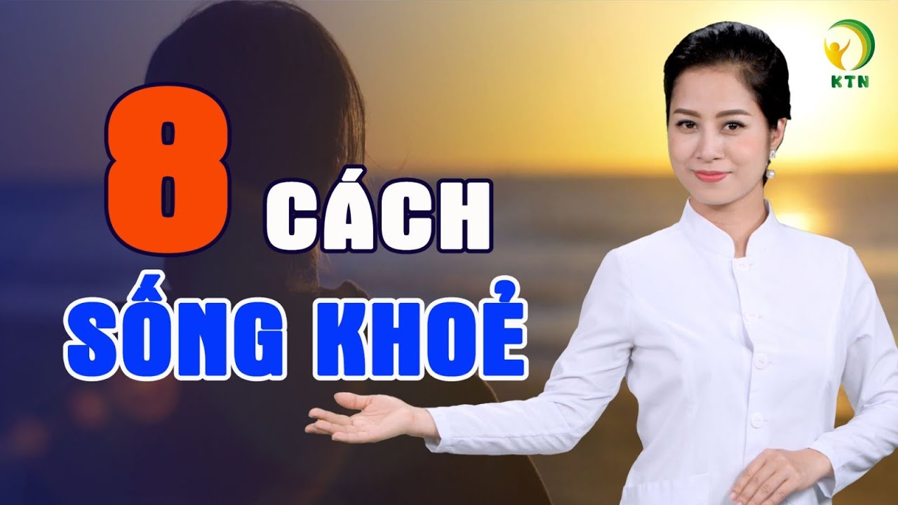 8 lời khuy&ecirc;n chăm s&oacute;c sức khoẻ, k&eacute;o d&agrave;i tuổi thọ