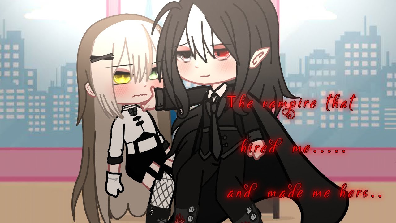 ..::Pt2 of the Vampire that hired me and made me hers::..|| LGBT+ || Gcmm #dontcopyrightme #ogstory