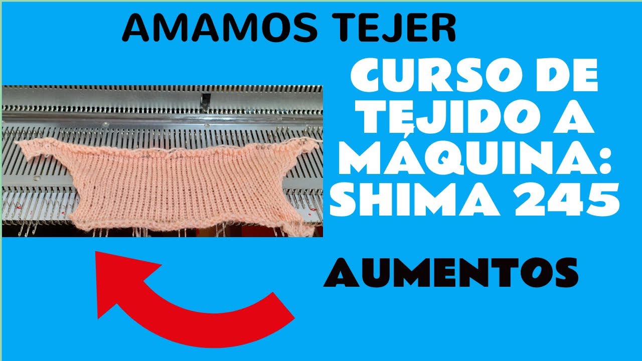 👉 CURSO DE TEJIDO A MÁQUINA: SHIMA JBZ 245: AUMENTOS 🧶
