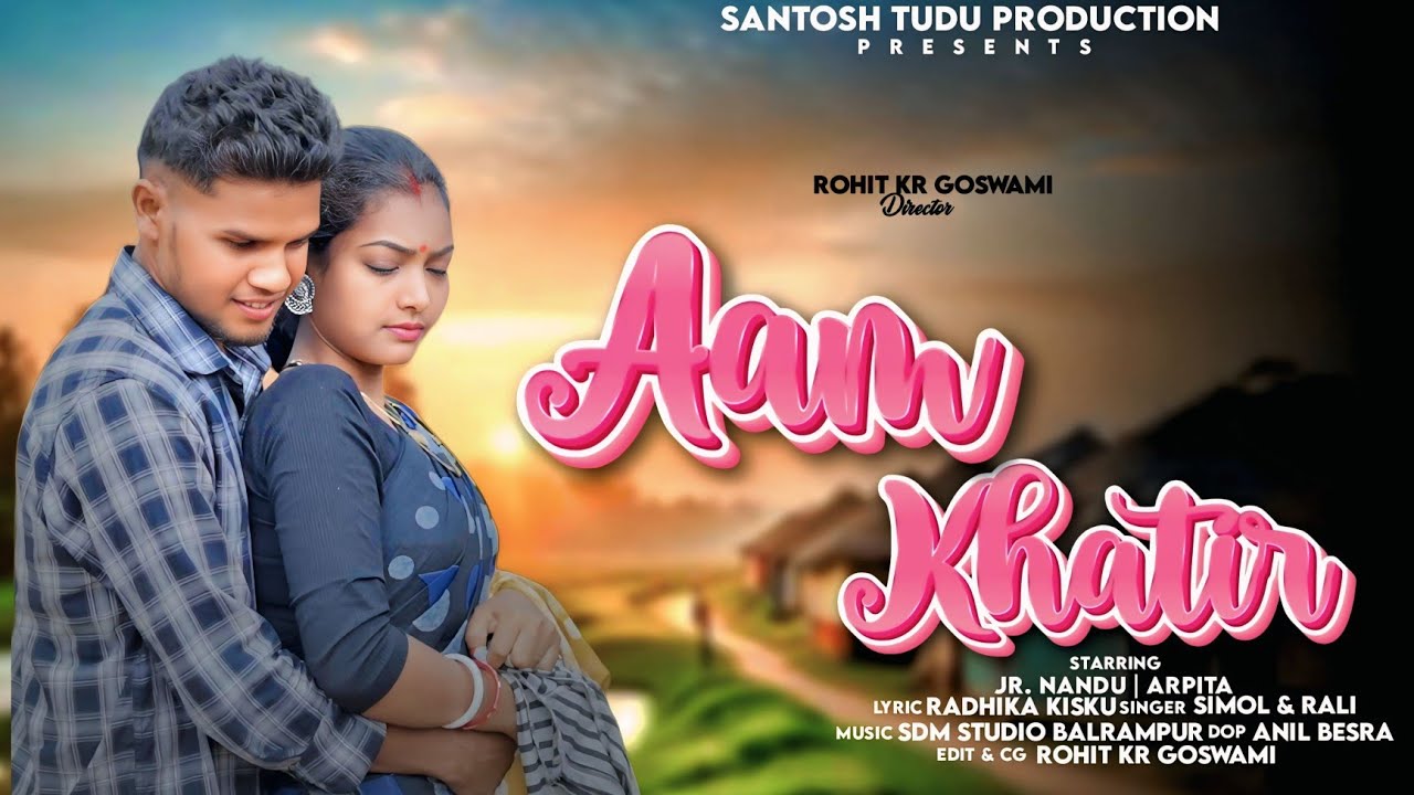 AAM KHATIR (FULL VIDEO)NEW SANTHALI SONG 2025| SIMOL BESRA | RALI TUDU | JR.NANDU| ARPITA| ROHIT KR