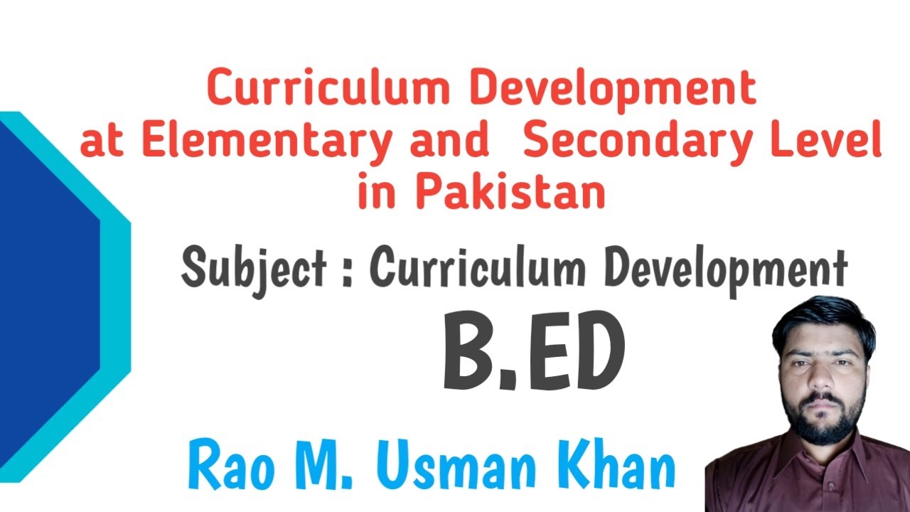 Curriculum Development at Elementary and Secondary Level in Pakistan | Curriculum Development | B.ED
