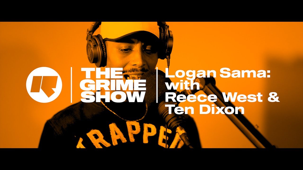 The Grime Show: Logan Sama с Рисом Уэстом и Теном Диксоном