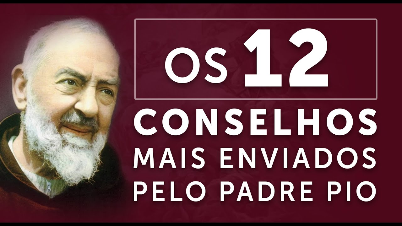 OS 12 CONSELHOS MAIS ENVIADOS PELO PADRE PIO